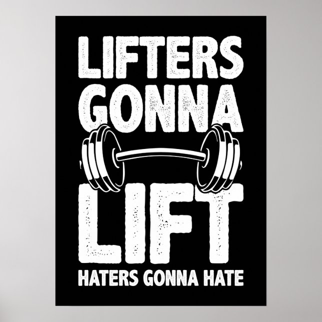 Lifters Gonna Lift, Haters Gonna Hate - Funny Gym  Poster (Front)