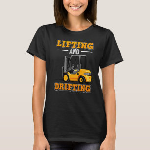 Lifting and drifting certified forklift driver T-Shirt