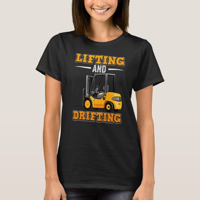 Lifting and drifting certified forklift driver T-Shirt (Front)