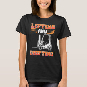 Lifting And Drifting Forklift Operator Forklift Dr T-Shirt