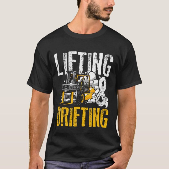 Lifting and Drifting Funny Warehouse Forklift Oper T-Shirt (Front)