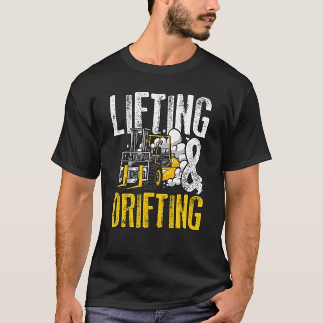 Lifting And Drifting Warehouse Forklift Operator 3 T-Shirt (Front)