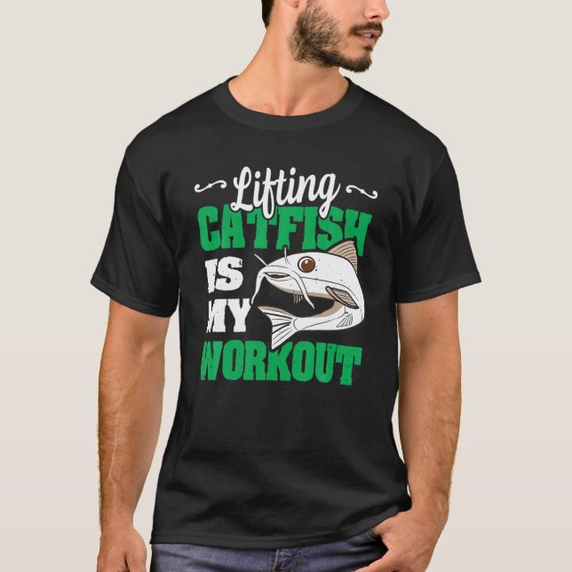 Lifting Catfish Is My Workout Funny Noodling Catfi T-Shirt (Front)