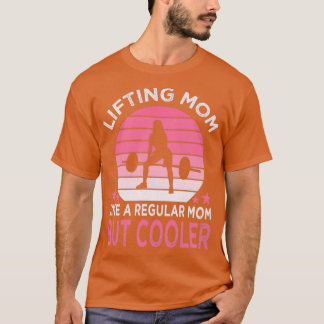 Lifting Mom Best Mom Mothers Day Gift Lifting  T-Shirt