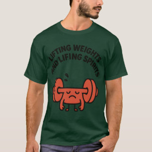 Lifting Weights and Lifting Spirits Funny Gym Dumb T-Shirt