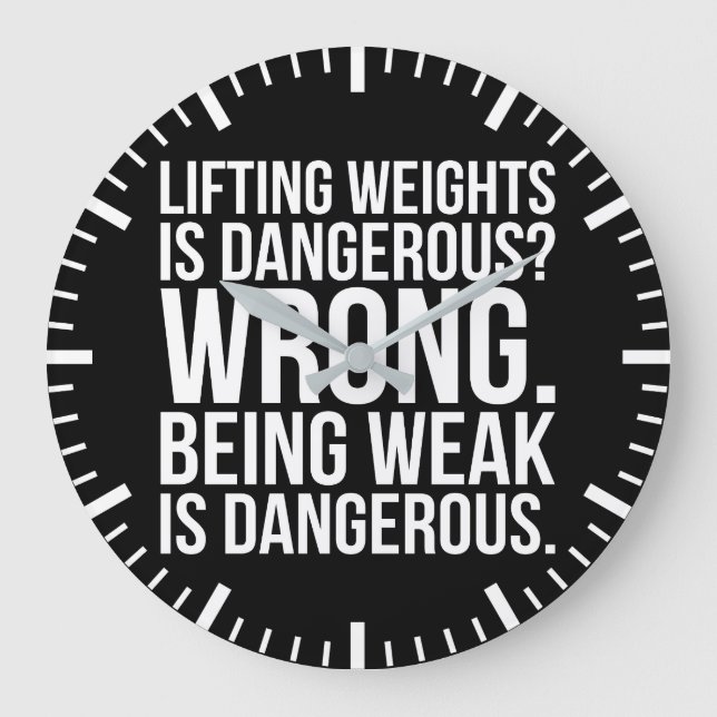Lifting Weights Is Dangerous vs Being Weak - Gym Large Clock (Front)