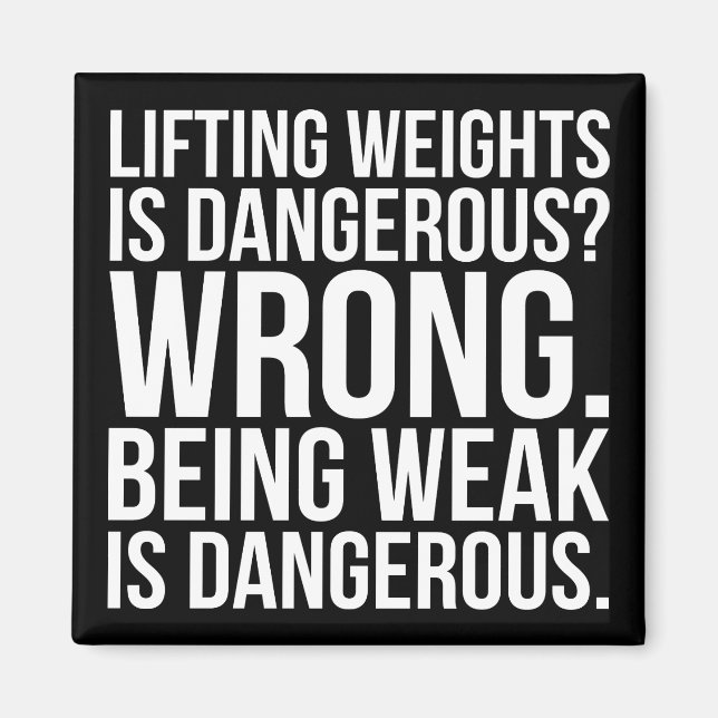 Lifting Weights Is Dangerous vs Being Weak - Gym Magnet (Front)