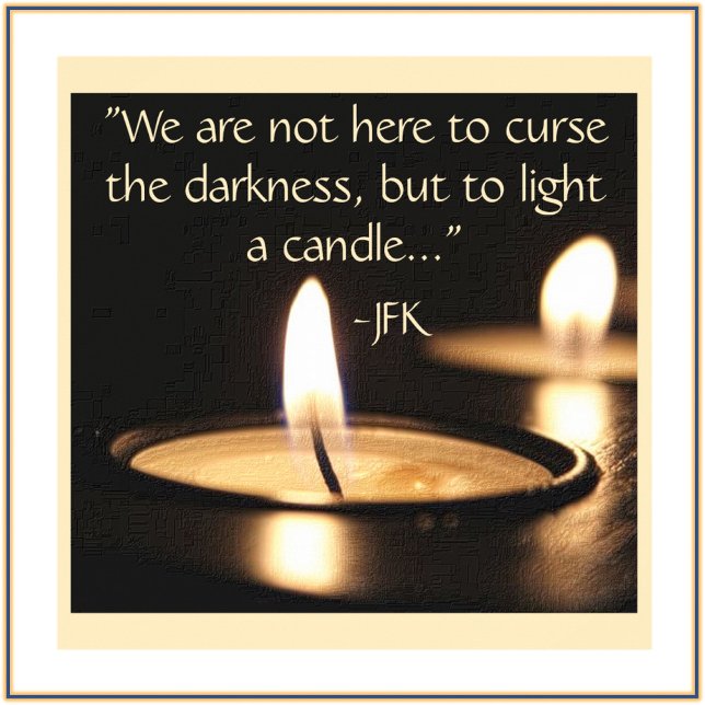 Light A Candle JFK Quote  Poster (Bookmark my store: https://www.zazzle.com/store/capricepetit?rf=238091145531749709)