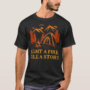 Light A Fire Tell A Story Camping Fireplace Camper T-Shirt