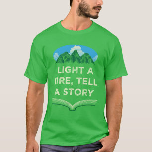 Light a Fireell a Story Camping Bonfire Camper F f T-Shirt
