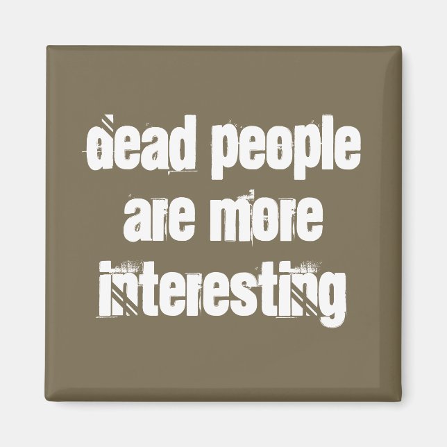 Light Brown Dead People Are More Interesting Joke Magnet (Front)