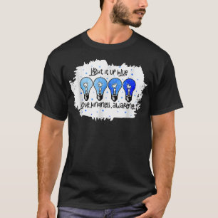 Light It Up Blue Autism Awareness Present Autism T T-Shirt