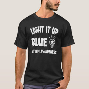Light It Up Blue Autism I Wear Blue For Awareness  T-Shirt