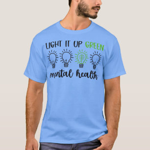 Light It Up Green For Mental Health Mental Health T-Shirt
