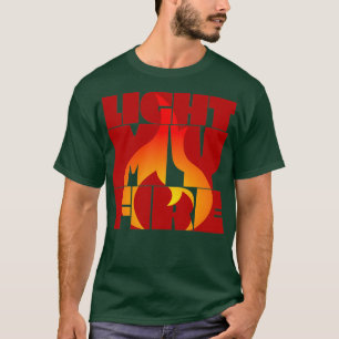Light My Fire T-Shirt