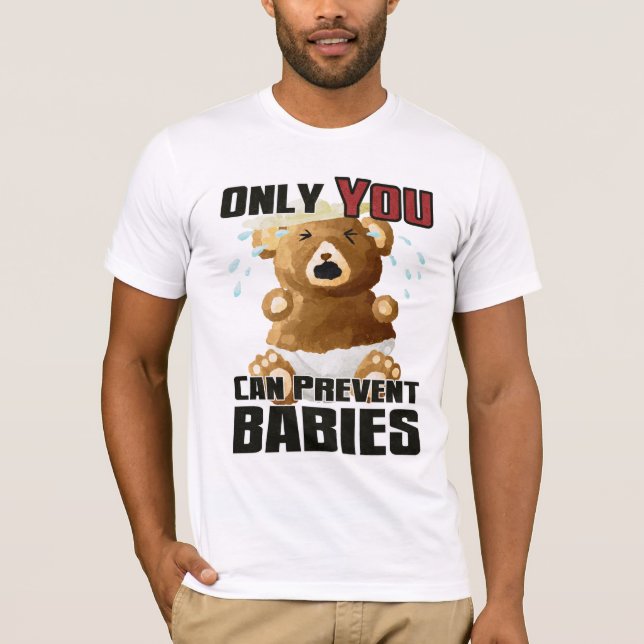 Light Tee - Only YOU Can Prevent Babies (Front)