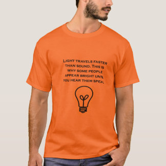 Light travels faster than sound T-Shirt