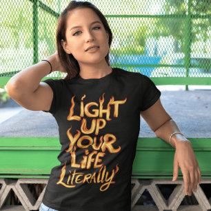 Light Up Your Life Literally T-Shirt