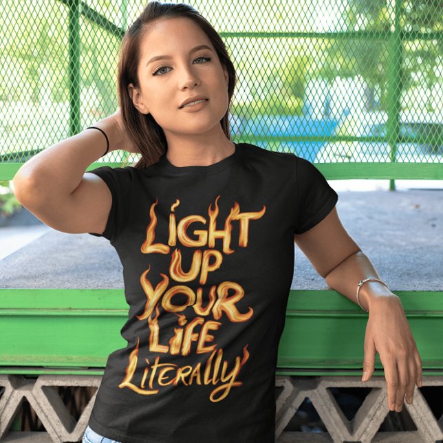 Light Up Your Life Literally T-Shirt (Creator Uploaded)