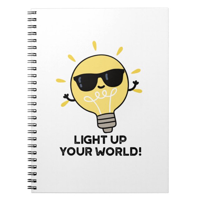 Light Up YOur World Funny Positive Bulb Pun Notebook (Front)