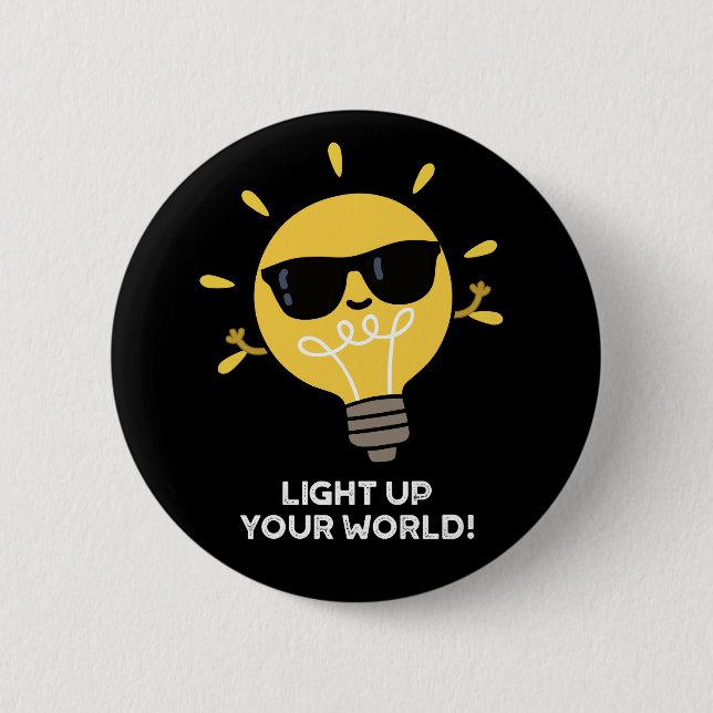 Light Up YOur World Positive Bulb Pun Dark BG 6 Cm Round Badge (Front)