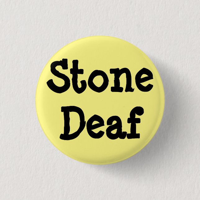 Light yellow pin, "Stone Deaf" 3 Cm Round Badge (Front)