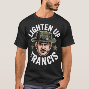 Lighten Up Francis T-Shirt