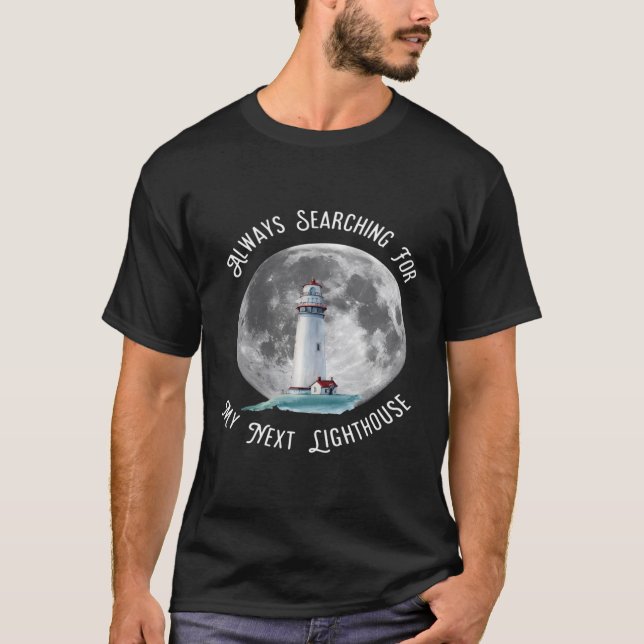Lighthouse Always Searching For Lighthouses T-Shirt (Front)