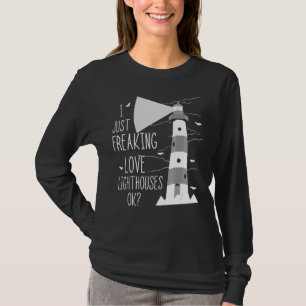Lighthouse I Just Freaking Love Sailing Life Seasi T-Shirt