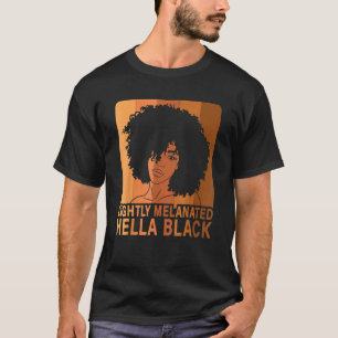 Lightly Melanated Hella Black Afro Queen African A T-Shirt