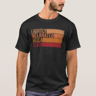Lightly Melanated Hella Black Groovy Black History T-Shirt