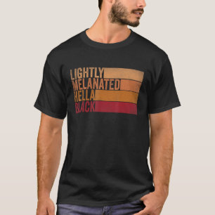 Lightly Melanated Hella Black Groovy Black History T-Shirt