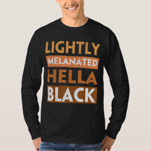 Lightly Melanated Hella Black History Melanin Afri T-Shirt