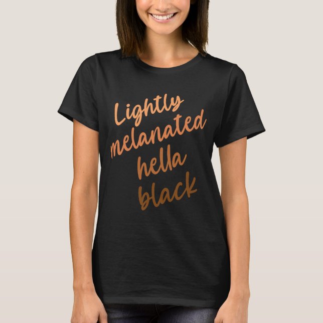 Lightly Melanated Hella Black History Melanin Afri T-Shirt (Front)