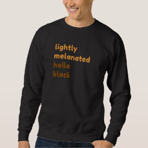 Lightly Melanated Hella Black Melanin African Amer Sweatshirt