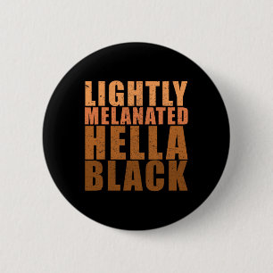 Lightly Melanated Hella Black Shirt Black History  6 Cm Round Badge