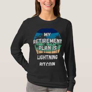 Lightning Bitcoin Crypto My Retirement Plan is Lig T-Shirt