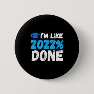 Like 2022% done funny graduation senior college me 6 cm round badge