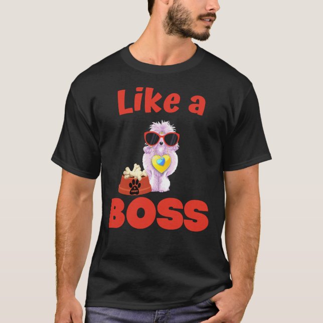Like A Boss Poodle T-Shirt (Front)