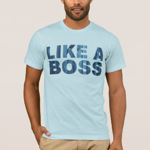 LIKE A BOSS T-Shirt
