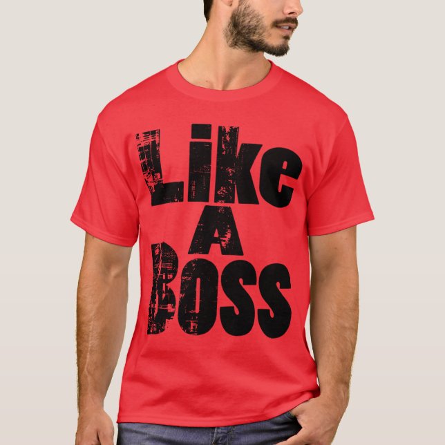 Like A Boss T-Shirt (Front)
