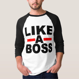 LIKE A BOSS T-Shirt