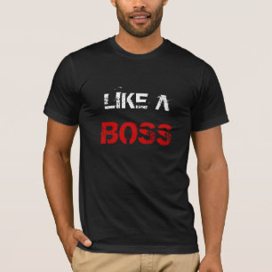 LIKE A BOSS T-Shirt