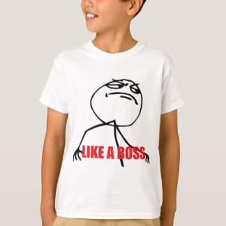 LIKE A BOSS T-Shirt