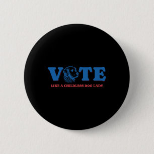 Like A Childless Dog Lady Funny Voting Kamala Elec 6 Cm Round Badge
