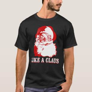 "LIKE A CLAUS" Christmas Funny Black T-Shirt