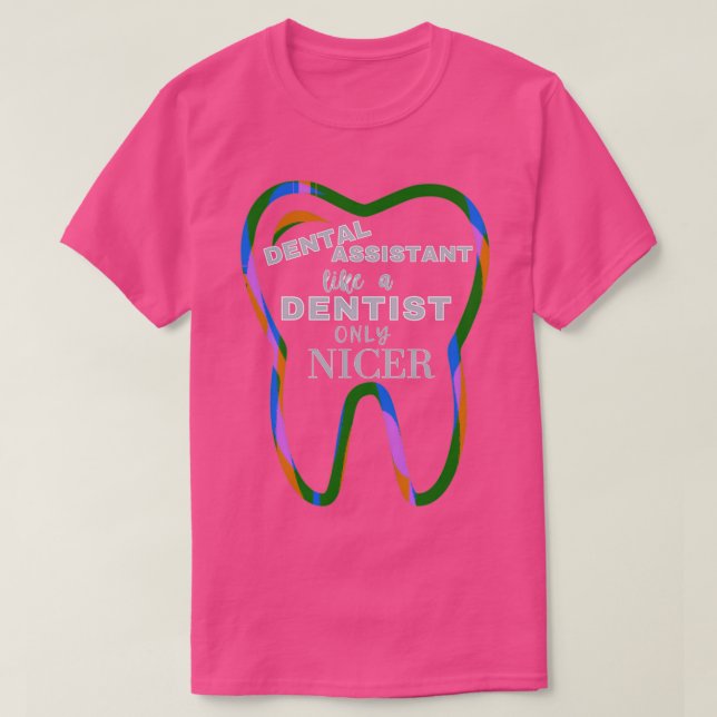 Like A Dentist Only Nicer Funny Dental Assistant Q T-Shirt (Design Front)