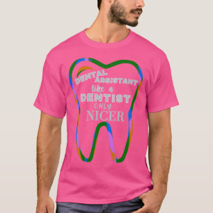 Like A Dentist Only Nicer Funny Dental Assistant Q T-Shirt
