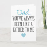 Like A Father To Me, Father's Day Card<br><div class="desc">Dad you've always been like a father to me</div>