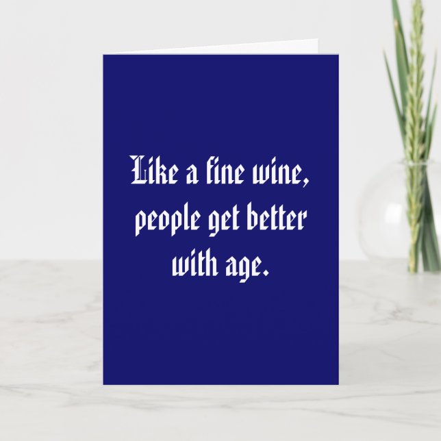 Like a fine wine, people get better with age. card (Front)